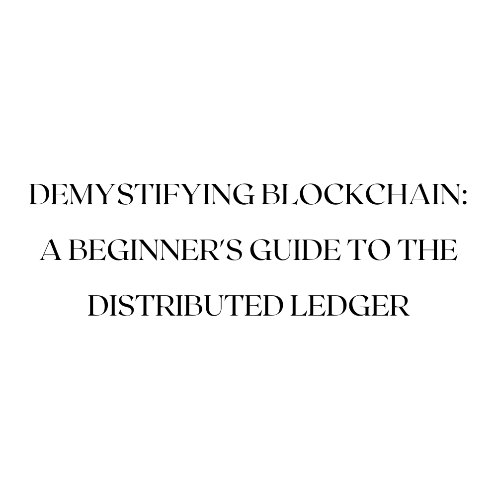 Demystifying Blockchain: A Beginner's Guide to the Distributed Ledger